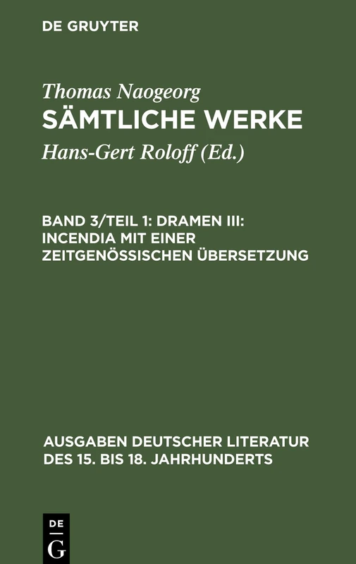 Dramen III: Incendia mit einer zeitgenössischen Übersetzung: 105 (Ausgaben deutscher Literatur des 15. bis 18. Jahrhunderts, 105)