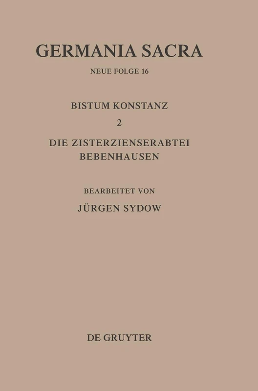 Germania Sacra, Bd 16, Das Bistum Konstanz 2. Die Zisterzienserabtei Bebenhausen: Die Bistuemer Der Kirchenprovinz Mainz : Das Bistum Konstanz 2 : Die Zisterzienserabtei Bebenhausen: 016