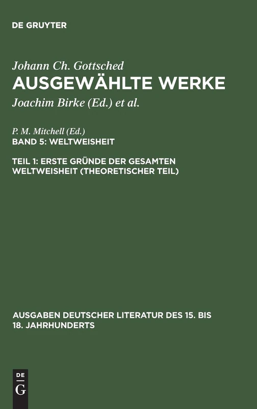 Ausgewählte Werke, Bd 5/Tl 1, Erste Gründe der gesamten Weltweisheit (Theoretischer Teil): Weltweisheit: Erste Gründe Der Gesamten Weltweisheit ... Literatur Des 15. Bis 18. Jahrhunderts)
