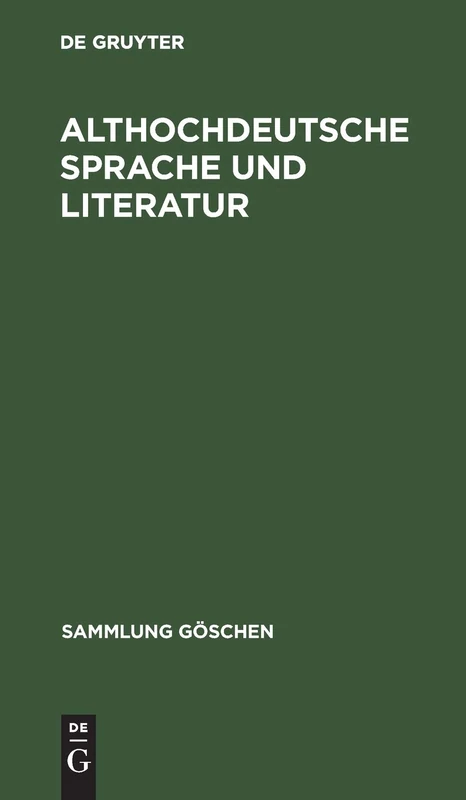 Althochdeutsche Sprache und Literatur: Eine Einführung in Das Älteste Deutsch. Darstellung Und Grammatik: 8005 (Sammlung Göschen)