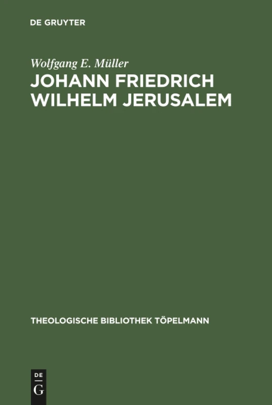 Johann Friedrich Wilhelm Jerusalem: Eine Untersuchung zur Theologie der "Betrachtungen über die vornehmsten Wahrheiten der Religion": 43 (Theologische Bibliothek Topelmann, 43)