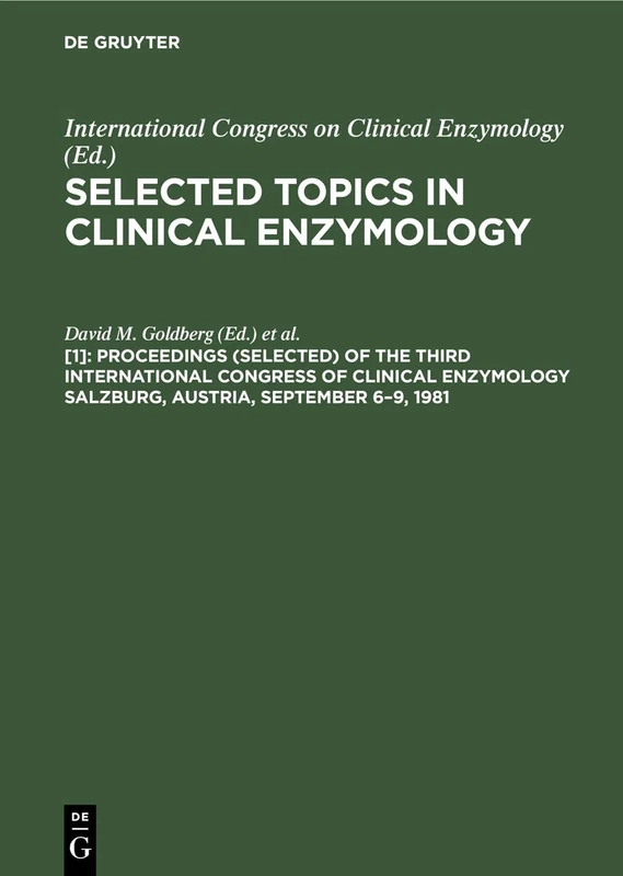 Proceedings (selected) of the Third International Congress of Clinical Enzymology Salzburg, Austria, September 6–9, 1981: 1 (Selected Topics in Clinical Enzymology, 1)