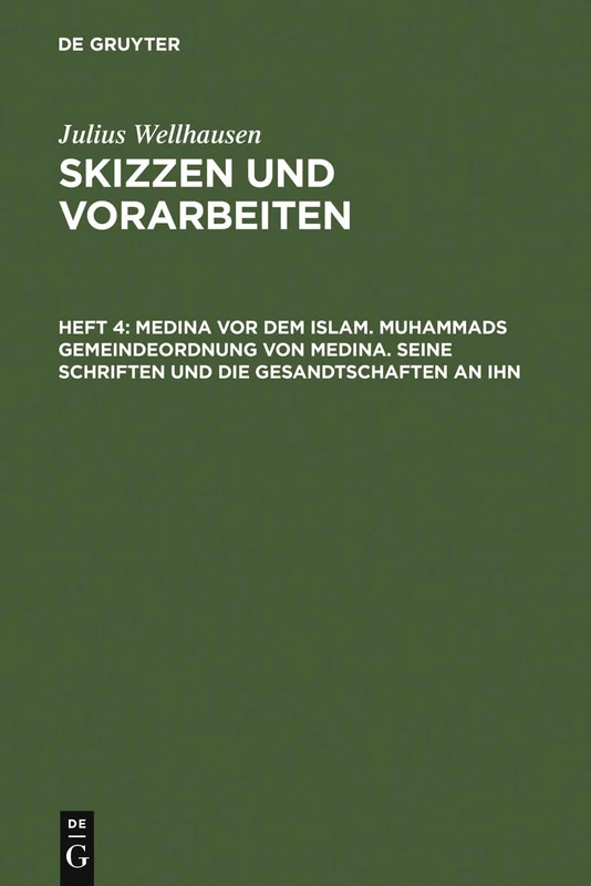 Medina vor dem Islam. Muhammads Gemeindeordnung von Medina. Seine Schriften und die Gesandtschaften an ihn (Skizzen Und Vorarbeiten, Vol 4)