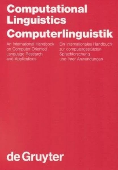 Computational Linguistics / Computerlinguistik: An International Handbook on Computer Oriented Language Research and Applications /Ein internationales ... and Communication Science [HSK], 4)