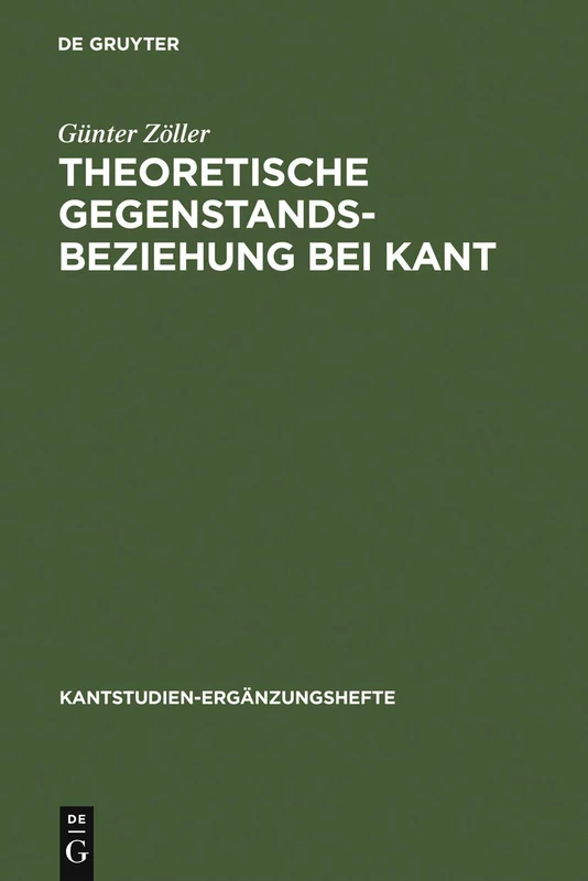 Theoretische Gegenstandsbeziehung bei Kant: Zur Systematischen Bedeutung Der Termini Objektive Realität Und Objektive Gültigkeit in Der Kritik Der Reinen Vernunft: 117 (Kantstudien-Ergänzungshefte)