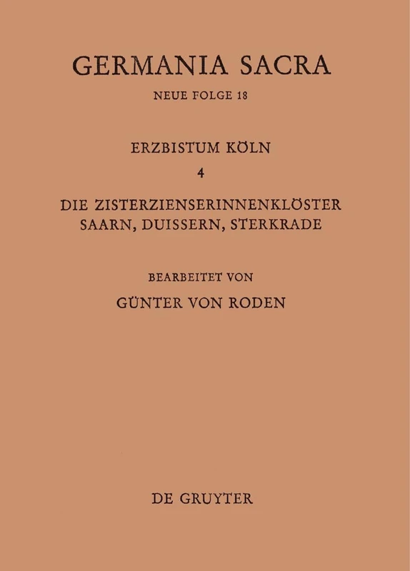 Die Bistümer Der Kirchenprovinz Köln. Das Erzbistum Köln IV. Die Zisterzienserinnenklöster Saarn, Duissern, Sterkrade: Die Bistuemer Der ... Saarn, Duissern Und Sterkrade: 018