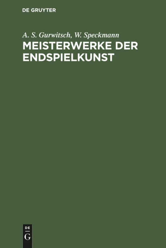 Meisterwerke der Endspielkunst: Ausgewählte Schachstudien Mit Eingehenden Erläuterungen