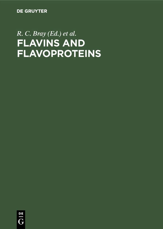 Flavins and Flavoproteins: Proceedings of the Eighth International Symposium, Brighton, England, July 9–13, 1984 (INTERNATIONAL SYMPOSIUM ON FLAVINS AND FLAVOPROTEINS//FLAVINS AND FLAVOPROTEINS)