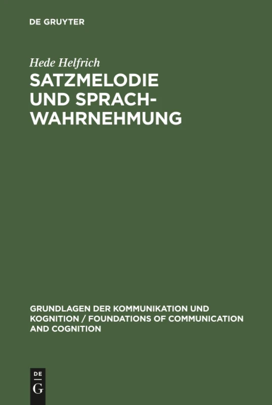 Satzmelodie und Sprachwahrnehmung: Psycholinguistische Untersuchungen zur Grundfrequenz (Grundlagen der Kommunikation und Kognition/Foundations of Communication and Cognition)