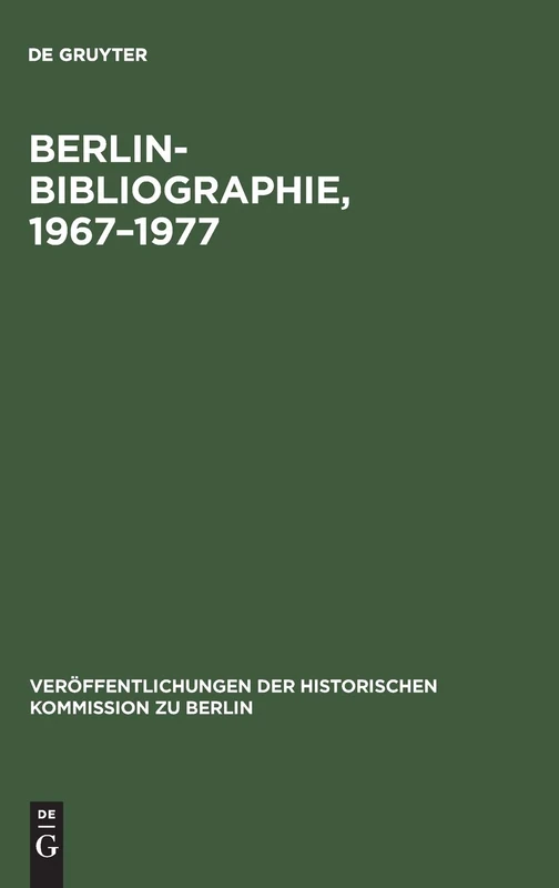 Berlin-Bibliographie, 1967-1977: In Der Senatsbibliothek Berlin: 58 (Veröffentlichungen der Historischen Kommission Zu Berlin)