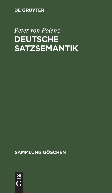 Deutsche Satzsemantik: Grundbegriffe des Zwischen-den-Zeilen-Lesens: 2226 (Sammlung goschen, 2226)