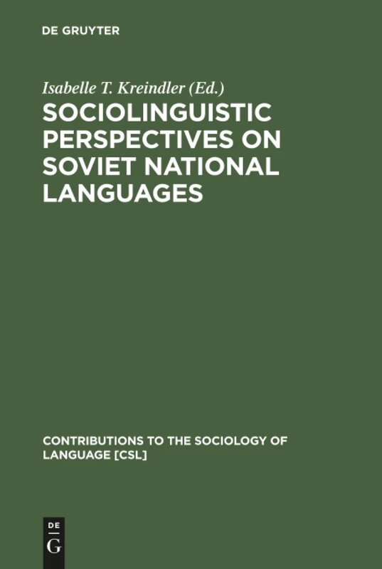 Sociolinguistic Perspectives on Soviet National Languages: Their Past, Present and Future: 40 (Contributions to the Sociology of Language [CSL], 40)