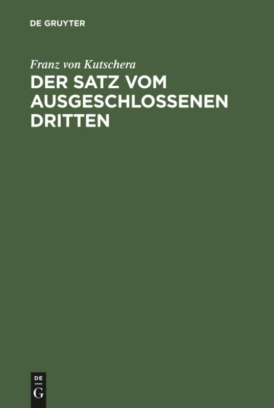 Der Satz vom ausgeschlossenen Dritten: Untersuchungen über die Grundlagen der Logik