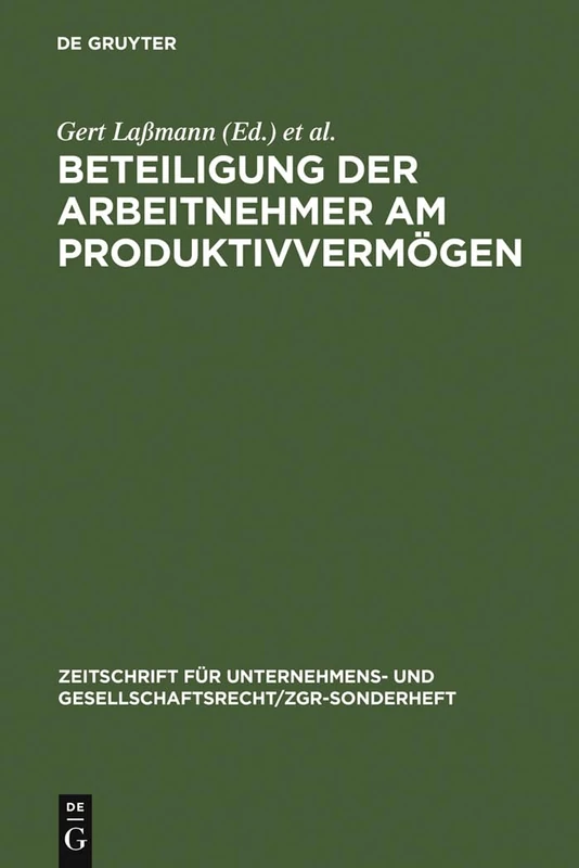 Beteiligung der Arbeitnehmer am Produktivvermögen: Grachter Symposion Vom 8. Und 9. Marz 1984: 5 (Zeitschrift Für Unternehmens- Und Gesellschaftsrecht/Zgr - S)