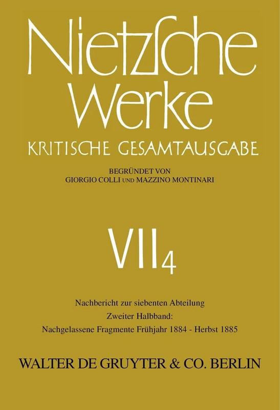 Nachgelassene Fragmente Frühjahr 1884 - Herbst 1885: VII4/2 (WERKE KRITISCHE GESAMTAUSGABE)