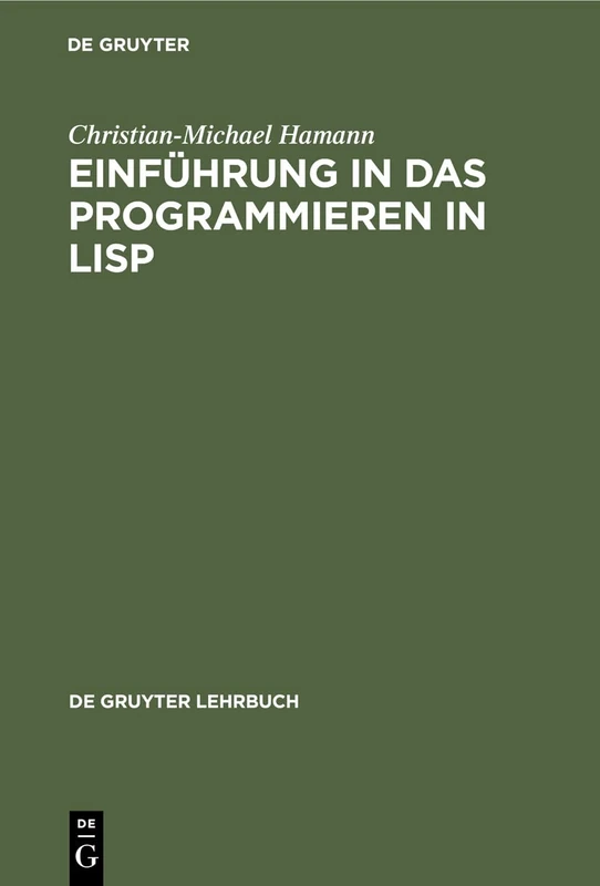Einführung in das Programmieren in LISP: Mit einem Anhang LISP-Dialekte für Personal Computer (de Gruyter Lehrbuch)