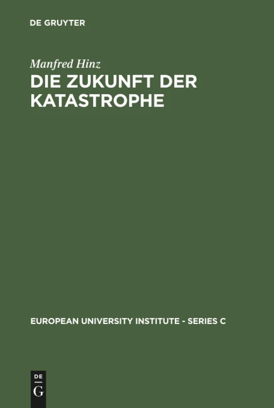 Die Zukunft der Katastrophe: Mythische und rationalistische Geschichtstheorie im italienischen Futurismus: 4 (European University Institute - Series C)