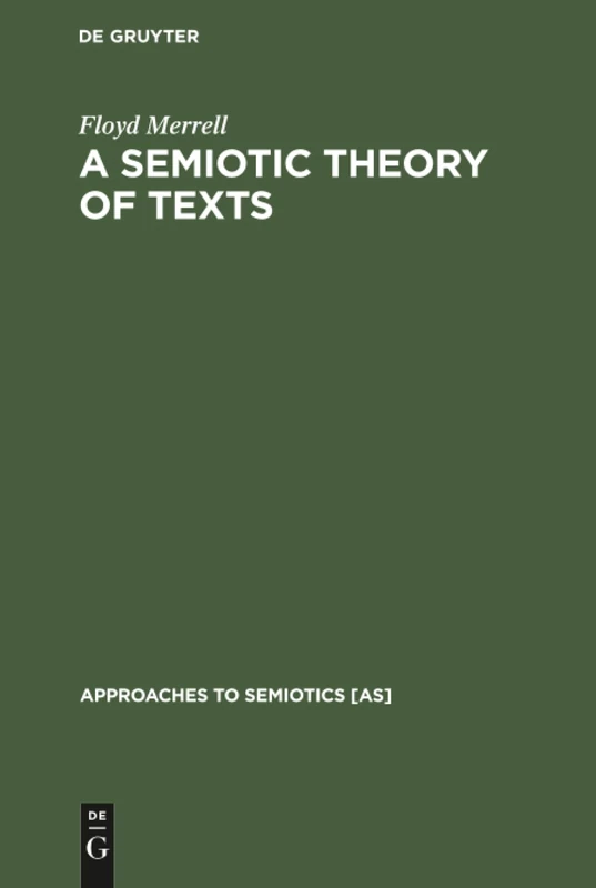 A Semiotic Theory of Texts: 70 (Approaches to Semiotics [AS], 70)