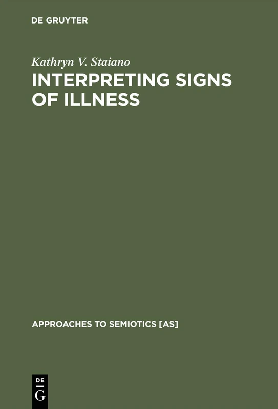 Interpreting Signs of Illness: A Case Study in Medical Semiotics: 72 (Approaches to Semiotics [AS], 72)