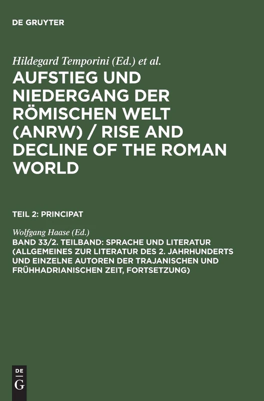 Sprache Und Literatur (Allgemeines Zur Literatur Des 2. Jahrhunderts Und Einzelne Autoren Der Trajanischen Und Frühhadrianischen Zeit [Forts.]): 33 (Aufstieg Und Niedergang Der Romischen Welt (Anrw))