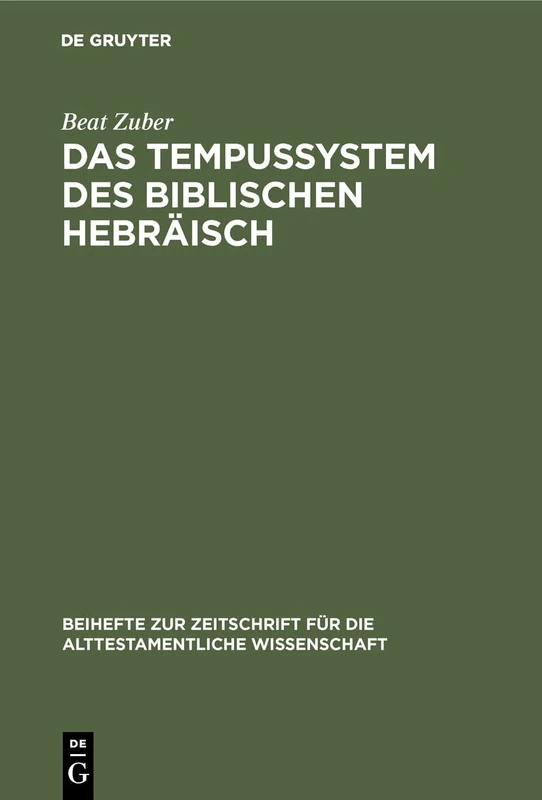 Das Tempussystem des biblischen Hebräisch: Eine Untersuchung zum Text: 164 (Beihefte zur Zeitschrift fur die Alttestamentliche Wissenschaft, 164)