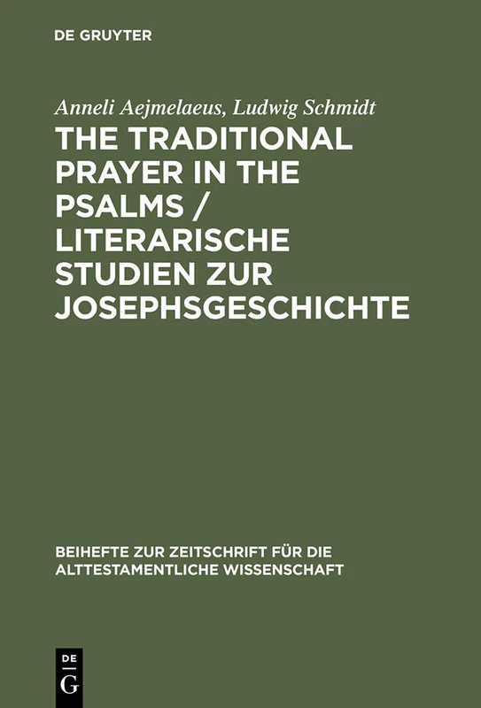 The Traditional Prayer in the Psalms / Literarische Studien zur Josephsgeschichte: 167 (Beihefte zur Zeitschrift fur die Alttestamentliche Wissenschaft, 167)
