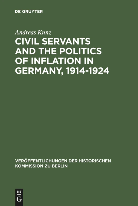 Civil Servants and the Politics of Inflation in Germany, 1914-1924 (Veröffentlichungen der Historischen Kommission zu Berlin, 66)