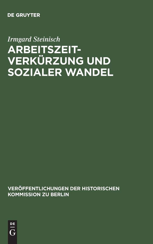 Arbeitszeitverkürzung und sozialer Wandel: Der Kampf um die Achtstundenschicht in der deutschen und amerikanischen Eisen- und Stahlindustrie 1880-1929