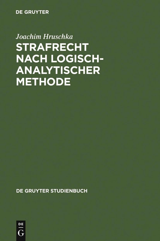 Strafrecht nach logisch-analytischer Methode: Systematisch Entwickelte Fälle Mit Lösungen Zum Allgemeinen Teil (de Gruyter Studienbuch)