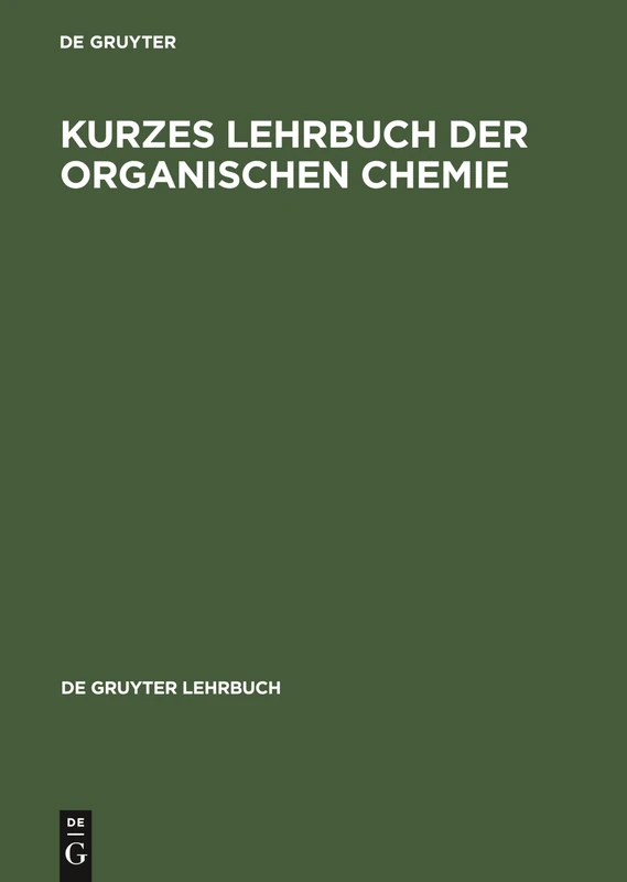 Kurzes Lehrbuch Der Organischen Chemie: Vollstaendig Ueberarbeitete Und Erweiterte Auflage (de Gruyter Lehrbuch)