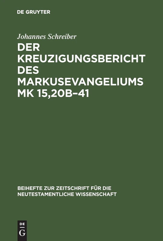 Der Kreuzigungsbericht des Markusevangeliums Mk 15,20b–41: Eine traditionsgeschichtliche und methodenkritische Untersuchung nach William Wrede ... fur die Neutestamentliche Wissenschaft, 48)