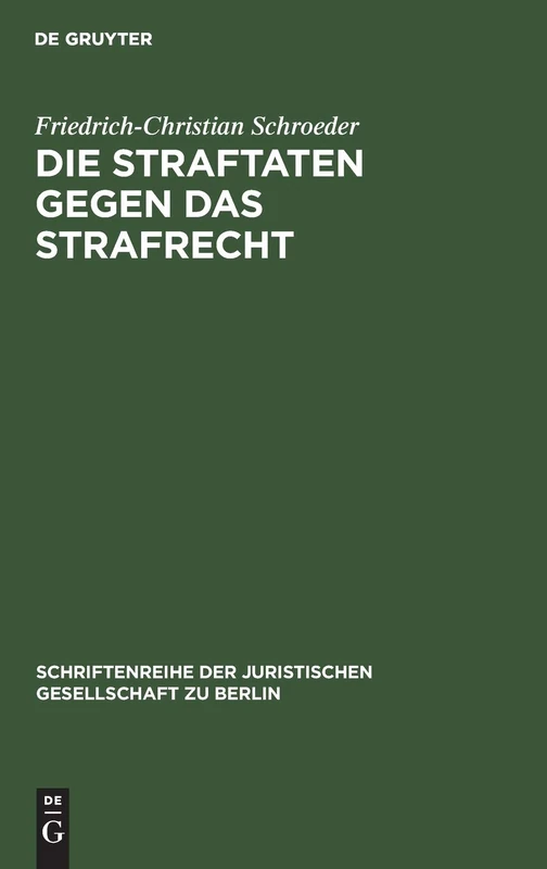 Die Straftaten Gegen Das Strafrecht: Vortrag Gehalten VOR Der Juristischen Gesellschaft Zu Berlin Am 28. November 1984: 96 (Schriftenreihe der Juristischen Gesellschaft Zu Berlin)