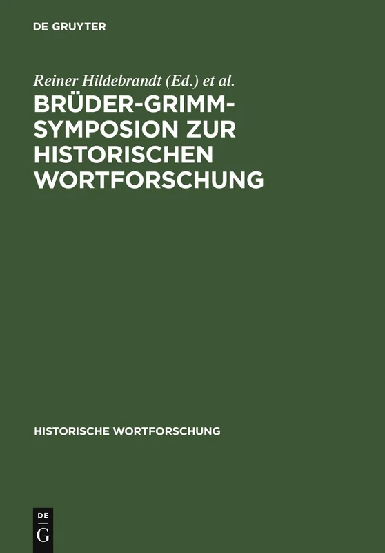Brüder-Grimm-Symposion Zur Historischen Wortforschung: Beiträge Zu Der Marburger Tagung Vom Juni 1985 (Historische Wortforschung)