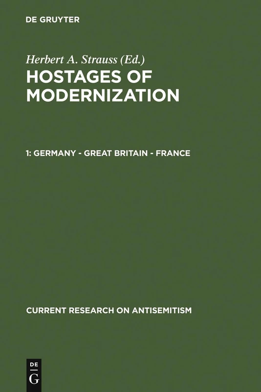 Hostages of Modernization: Studies on Modern Antisemitism, 1870-1933/39: Germany, Great Britain, France Vol 1 (Current Research on Antisemitism): 3