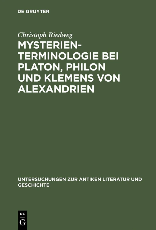 Mysterienterminologie bei Platon, Philon und Klemens von Alexandrien: 26 (Untersuchungen Zur Antiken Literatur Und Geschichte)