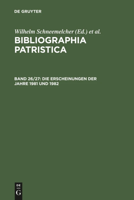 Bibliographia Patristica, Bd 26/27, Die Erscheinungen der Jahre 1981 und 1982 (BIBLIOGRAPHIA PATRISTICA/INTERNATIONALE PATRISTISCHE BIBLIOGRAPHIE)