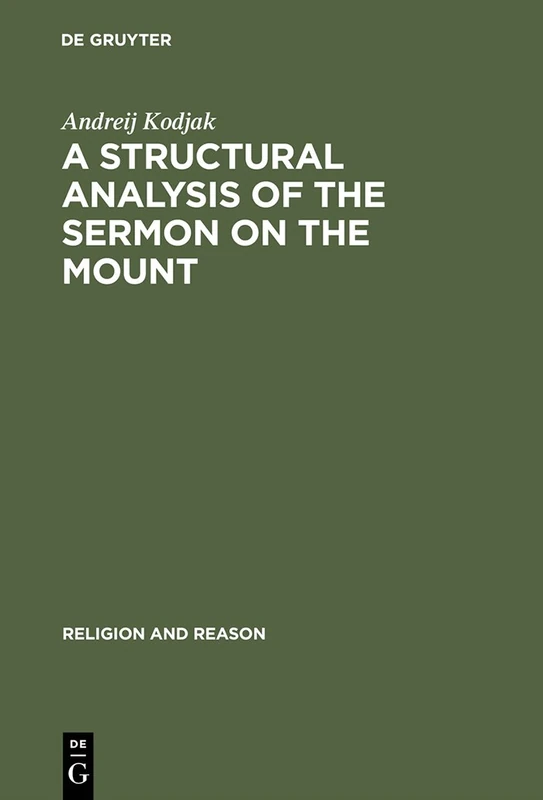 A Structural Analysis of the Sermon on the Mount: 34 (Religion and Reason, 34)
