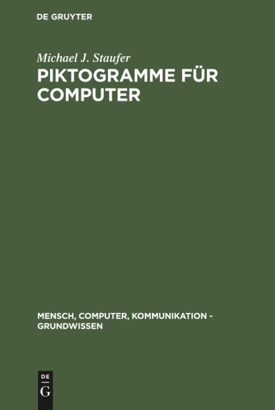 Piktogramme für Computer: Kognitive Verarbeitung, Methoden Zur Produktion Und Evaluation: 2 (Mensch, Computer, Kommunikation - Grundwissen)