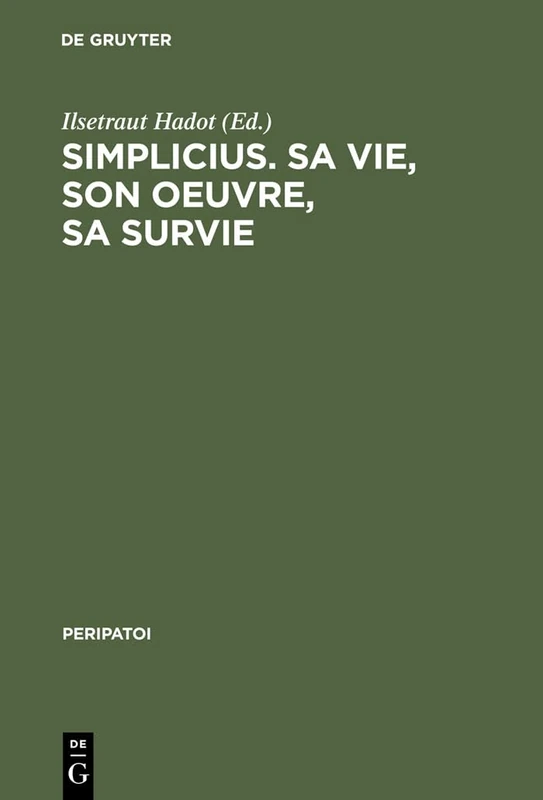 Simplicius, Sa Vie, Son Oeuvre, Sa Survie: Actes du colloque international de Paris (28. Sept. - 1er Oct. 1985): 15 (Peripatoi, 15)