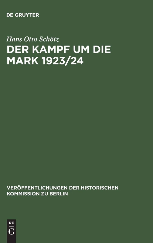Der Kampf um die Mark 1923/24: Die Deutsche Währungsstabilisierung Unter Dem Einfluß Der Nationalen Interessen Frankreichs, Großbritanniens Und Der ... Der Historischen Kommission Zu Berlin, 68)