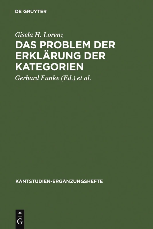 Das Problem der Erklärung der Kategorien: Eine Untersuchung Der Formalen Strukturelemente in Der Kritik Der Reinen Vernunft: 118 (Kantstudien-Ergänzungshefte)