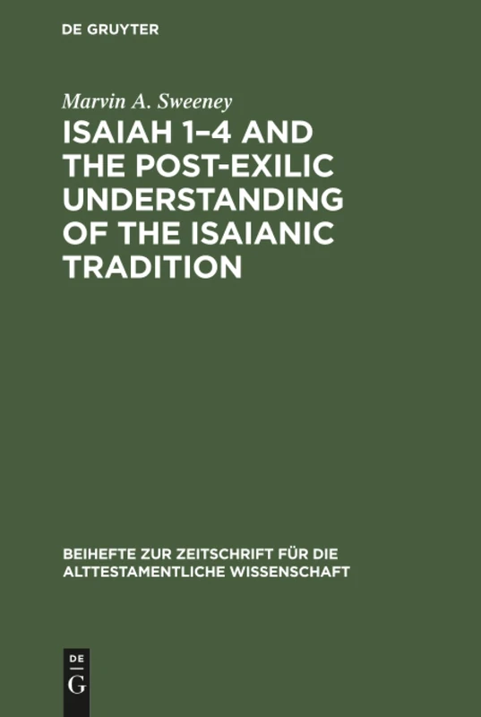 Isaiah 1-4 and the Post-Exilic Understanding of the Isaianic Tradition: 171 (Beihefte zur Zeitschrift fur die Alttestamentliche Wissenschaft, 171)