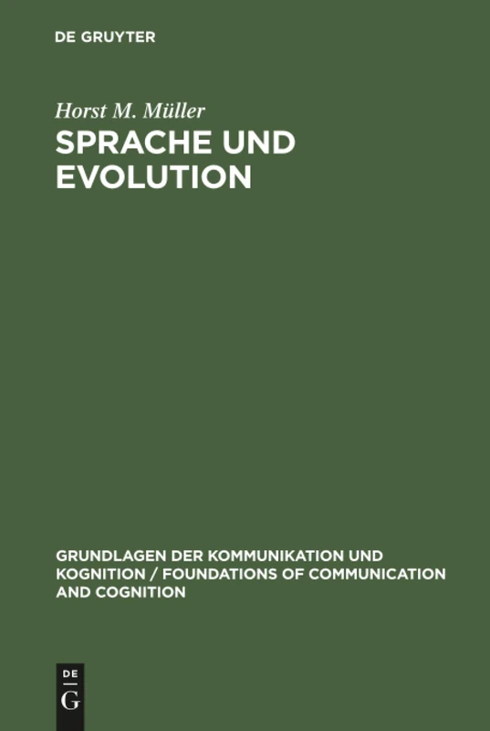 Sprache und Evolution: Grundlagen der Evolution und Ansätze einer evolutionstheoretischen Sprachwissenschaft (Grundlagen der Kommunikation und Kognition/Foundations of Communication and Cognition)