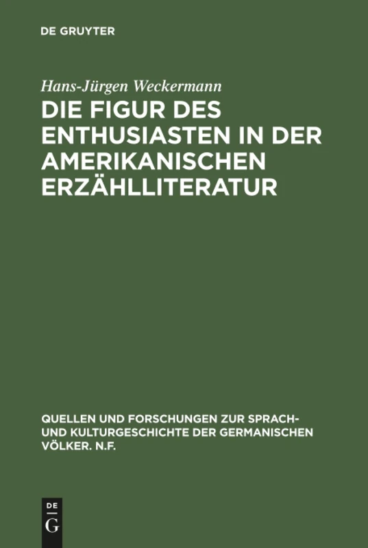 Die Figur des Enthusiasten in der amerikanischen Erzählliteratur: 90 (Quellen Und Forschungen Zur Sprach- Und Kulturgeschichte der)