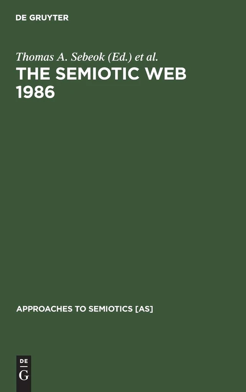 The Semiotic Web 1986: A Yearbook of Semiotics: 78 (Approaches to Semiotics [AS], 78)