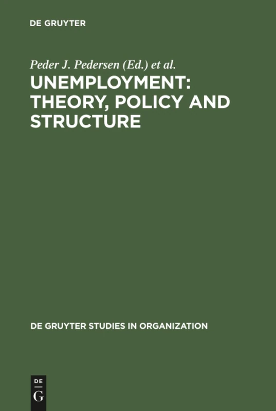 Unemployment: Theory, Policy and Structure: 10 (De Gruyter Studies in Organization, 10)