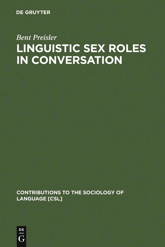 Linguistic Sex Roles in Conversation: Social Variation in the Expression of Tentativeness in English: 45 (Contributions to the Sociology of Language [CSL], 45)