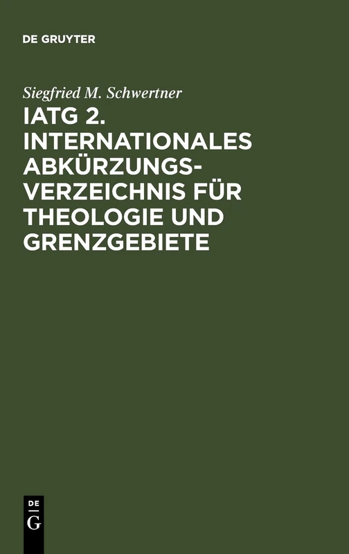 IATG 2. Internationales Abkürzungsverzeichnis für Theologie und Grenzgebiete: Zeitschriften, Serien, Lexika, Quellenwerke mit bibliographischen Angaben