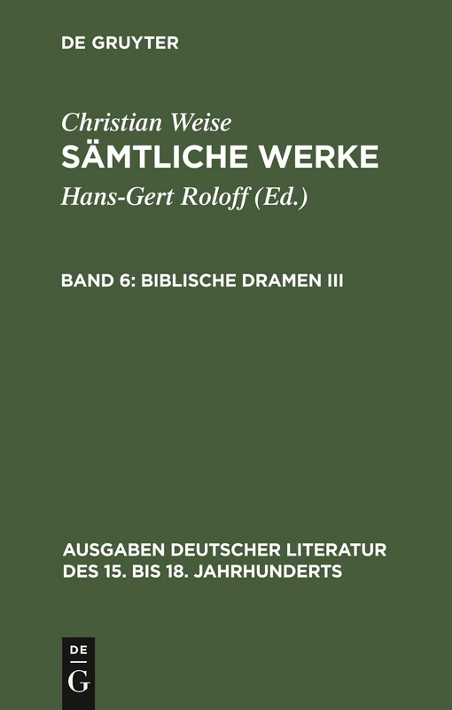 Sämtliche Werke, Band 6, Biblische Dramen III: 127 (Ausgaben deutscher Literatur des 15. bis 18. Jahrhunderts, 127)
