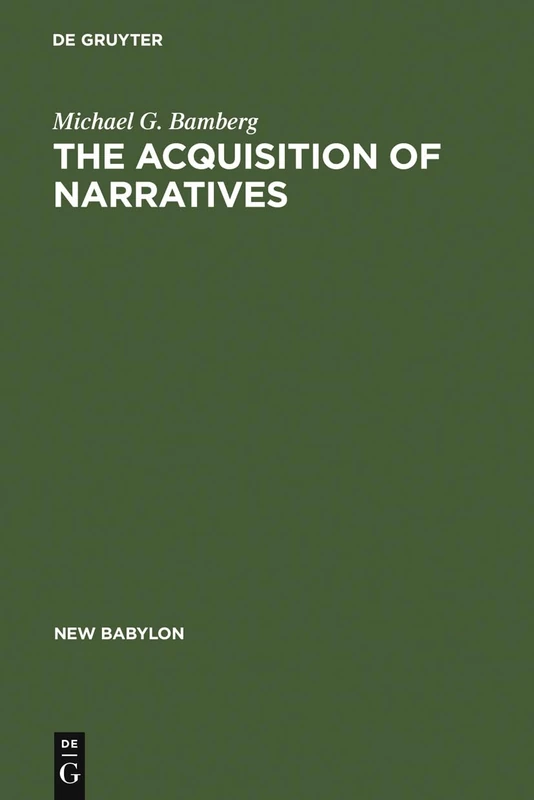 The Acquisition of Narratives: Learning to Use Language: 49 (New Babylon, 49)